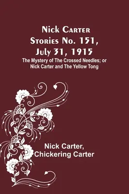Příběhy Nicka Cartera č. 151, 31. července 1915: Záhada zkřížených jehel, aneb Nick Carter a žlutý jazýček. - Nick Carter Stories No. 151, July 31, 1915: The Mystery of the Crossed Needles; or Nick Carter and the Yellow Tong