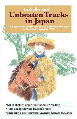 Neporažené tratě v Japonsku: Zážitky Britky z první ruky v japonském vnitrozemí v roce 1878 - Unbeaten Tracks in Japan: The Firsthand Experiences of a British Woman in Outback Japan in 1878