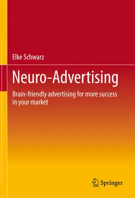 Neuroreklama: Reklama šetrná k mozku pro větší úspěch na vašem trhu - Neuro-Advertising: Brain-Friendly Advertising for More Success in Your Market