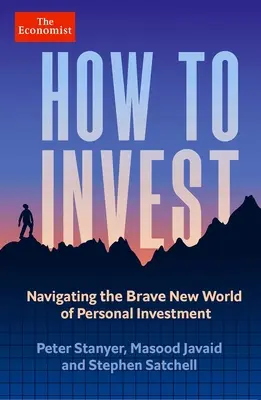 Jak investovat: Jak se orientovat v novém odvážném světě osobních investic? - How to Invest: Navigating the Brave New World of Personal Investment