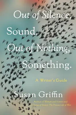 Out of Silence, Sound (Z ticha do zvuku). Z ničeho, z něčeho.: Průvodce spisovatele - Out of Silence, Sound. Out of Nothing, Something.: A Writers Guide