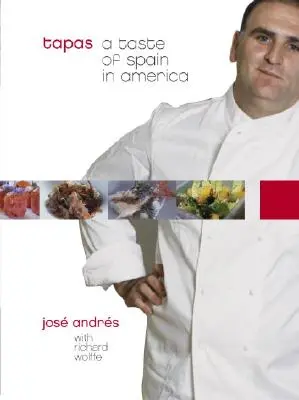 Tapas: Chuť Španělska v Americe: Kuchařka: španělské jídlo: Kuchařka ze Španělska: Kuchařka - Tapas: A Taste of Spain in America: A Cookbook