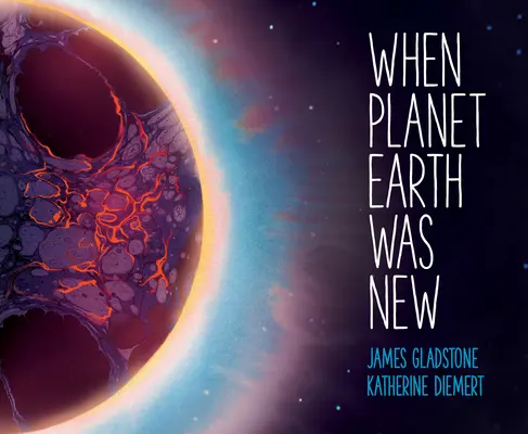 Když byla planeta Země nová: Krátká historie dlouhé cesty naší planety - When Planet Earth Was New: A Short History of Our Planet's Long Journey