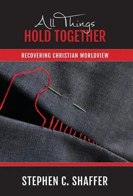 Všechny věci drží pohromadě: Obnovení křesťanského světonázoru - All Things Hold Together: Recovering Christian Worldview