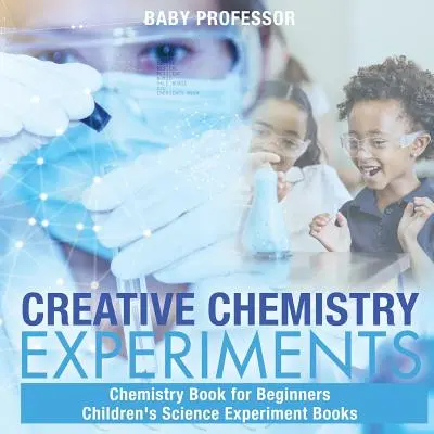 Tvořivé chemické pokusy - Kniha o chemii pro začátečníky Dětské knihy s vědeckými pokusy - Creative Chemistry Experiments - Chemistry Book for Beginners Children's Science Experiment Books