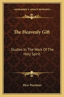 Nebeský dar: Studie o působení Ducha svatého - The Heavenly Gift: Studies in the Work of the Holy Spirit
