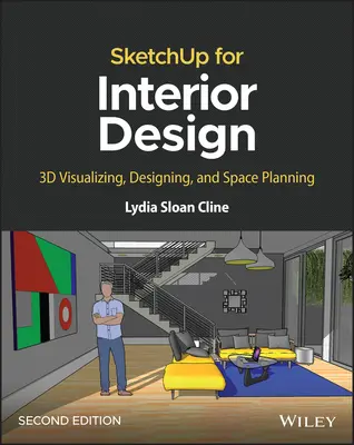 Sketchup pro návrháře interiérů: 3D vizualizace, navrhování a plánování prostoru - Sketchup for Interior Design: 3D Visualizing, Designing, and Space Planning