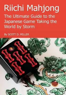 Riichi Mahjong: Od A do Ž: Ultimátní průvodce japonskou hrou, která vzala svět útokem - Riichi Mahjong: The Ultimate Guide to the Japanese Game Taking the World By Storm