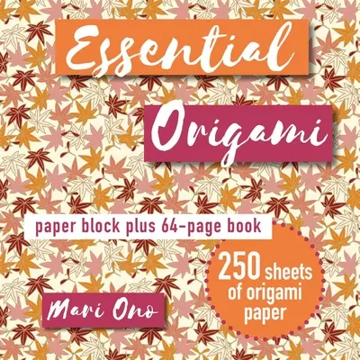 Základní origami: Origami: papírový blok plus 64stránková kniha - Essential Origami: Paper Block Plus 64-Page Book