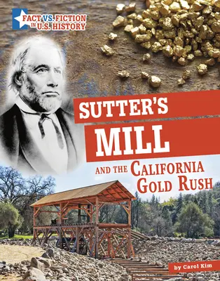 Sutterův mlýn a kalifornská zlatá horečka: oddělování faktů od fikce - Sutter's Mill and the California Gold Rush: Separating Fact from Fiction