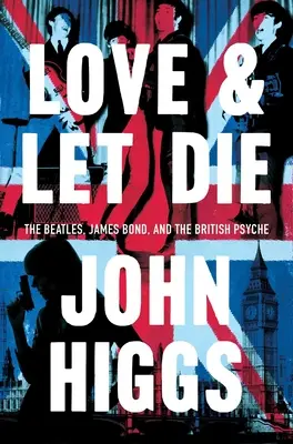 Láska a nechat zemřít: James Bond, Beatles a britská psychika - Love and Let Die: James Bond, the Beatles, and the British Psyche