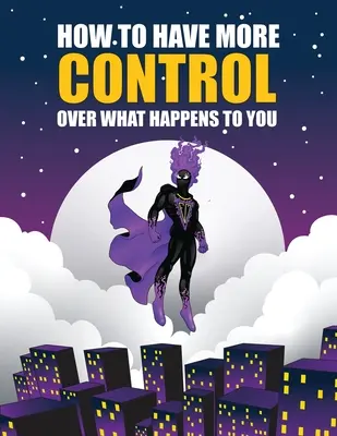 Jak mít větší kontrolu nad tím, co se vám děje - How to Have More Control Over What Happens to You