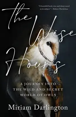Moudré hodiny: Cesta do divokého a tajemného světa sov - The Wise Hours: A Journey Into the Wild and Secret World of Owls