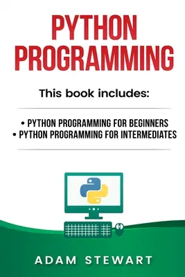 Programování v jazyce Python: Programování v Pythonu pro začátečníky, Programování v Pythonu pro mírně pokročilé - Python Programming: Python Programming for Beginners, Python Programming for Intermediates