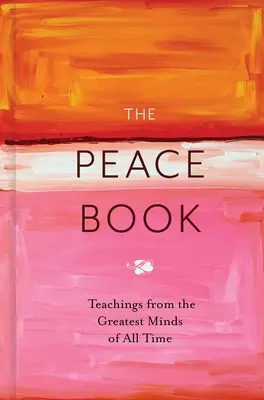Kniha o míru: Kniha: Mír: Učení největších myslitelů všech dob (Peace Peace Peace: Teachings from Greatest Minds of All Time) - The Peace Book: Teachings from the Greatest Minds of All Time