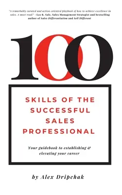 100 dovedností úspěšného profesionálního prodejce: Průvodce pro budování a rozvoj kariéry - 100 Skills of the Successful Sales Professional: Your Guidebook to Establishing & Elevating Your Career