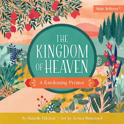 Království nebeské: Zahradní příručka: Království nebeské: Základní informace o zahradničení - The Kingdom of Heaven: A Gardening Primer