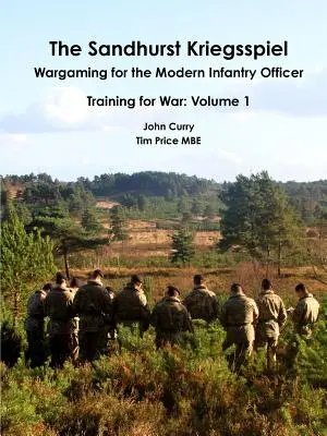 Sandhurst Kriegsspiel Wargaming for the Modern Infantry Officer Training for War: Volume 1 (Sandhurstská válečná hra pro moderní důstojníky pěchoty: 1. díl) - The Sandhurst Kriegsspiel Wargaming for the Modern Infantry Officer Training for War: Volume 1