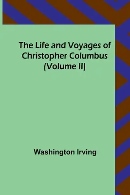 Život a cesty Kryštofa Kolumba (II. díl) - The Life and Voyages of Christopher Columbus (Volume II)