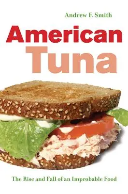 Americký tuňák: Vzestup a pád nepravděpodobné potraviny Svazek 37 - American Tuna: The Rise and Fall of an Improbable Food Volume 37