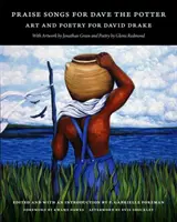 Chvalozpěvy na hrnčíře Davea: Umění a poezie pro Davida Drakea - Praise Songs for Dave the Potter: Art and Poetry for David Drake