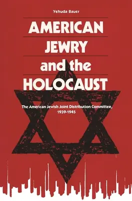 Američtí Židé a holocaust: Americký židovský společný distribuční výbor, 1939-1945 - American Jewry and the Holocaust: The American Jewish Joint Distribution Committee, 1939-1945