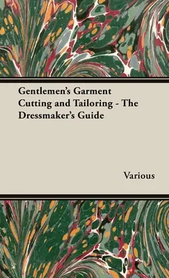 Pánské střihy a krejčovství - Průvodce švadlenou - Gentlemen's Garment Cutting and Tailoring - The Dressmaker's Guide