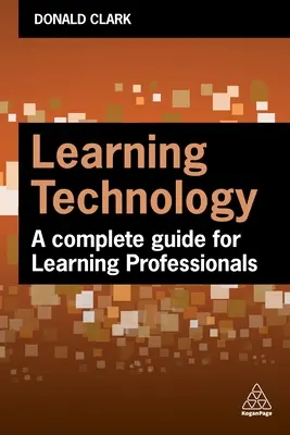 Technologie učení: Kompletní průvodce pro profesionály v oblasti vzdělávání a vývoje - Learning Technology: A Complete Guide for L&d Professionals