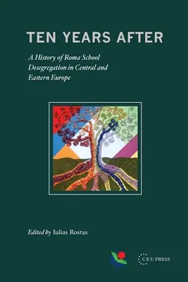 Deset let poté: Historie desegregace romských škol ve střední a východní Evropě - Ten Years After: A History of Roma School Desegregation in Central and Eastern Europe