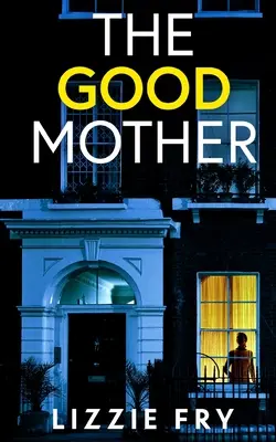DOBRÁ MATKA naprosto strhující psychologický thriller plný šokujících zvratů - THE GOOD MOTHER an utterly gripping psychological thriller packed with shocking twists
