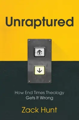 Unraptured: Jak se teologie konce časů mýlí - Unraptured: How End Times Theology Gets It Wrong