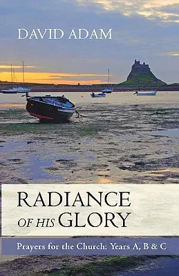 Záře jeho slávy - Modlitby pro církev: A, B a C - Radiance of His Glory - Prayers for the Church: Years A, B and C