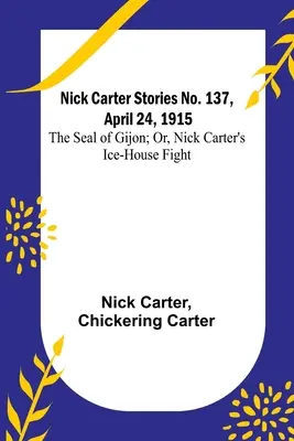 Příběhy Nicka Cartera č. 137, 24. dubna 1915: Pečeť z Gijónu; aneb, Boj Nicka Cartera s ledovcem - Nick Carter Stories No. 137, April 24, 1915: The Seal of Gijon; Or, Nick Carter's Ice-House Fight