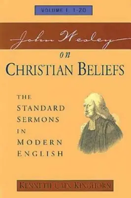 John Wesley o křesťanské víře Svazek 1: Standardní kázání v moderní angličtině Svazek I, 1-20 - John Wesley on Christian Beliefs Volume 1: The Standard Sermons in Modern English Volume I, 1-20