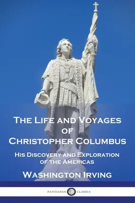 Život a cesty Kryštofa Kolumba: Jeho objevení a průzkum Ameriky a jeho výpravy do Ameriky. - The Life and Voyages of Christopher Columbus: His Discovery and Exploration of the Americas