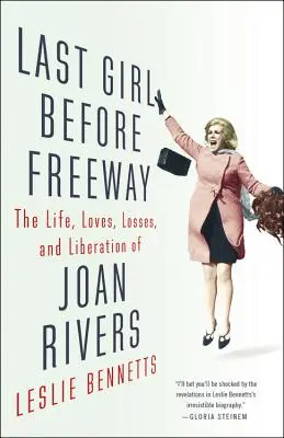 Poslední dívka před dálnicí: Život, lásky, ztráty a osvobození Joan Riversové: Dálnice: život, lásky, ztráty a osvobození Joan Riversové - Last Girl Before Freeway: The Life, Loves, Losses, and Liberation of Joan Rivers