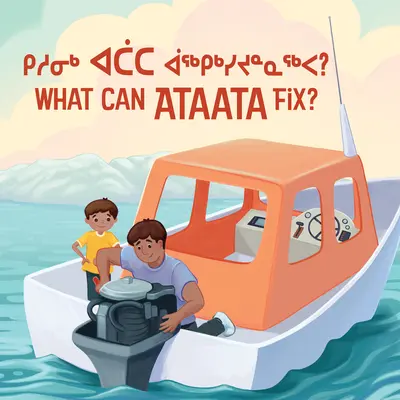 Co dokáže Ataata opravit? Dvojjazyčné inuktitské a anglické vydání - What Can Ataata Fix?: Bilingual Inuktitut and English Edition