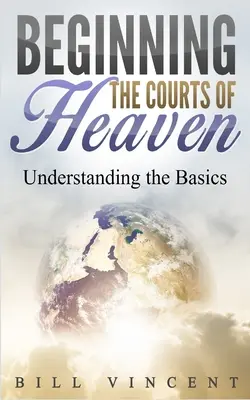 Začínáme na nebeských dvorech: Pochopení základů - Beginning the Courts of Heaven: Understanding the Basics