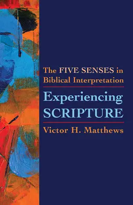 Prožívání Písma: Pět smyslů v biblické interpretaci - Experiencing Scripture: The Five Senses in Biblical Interpretation