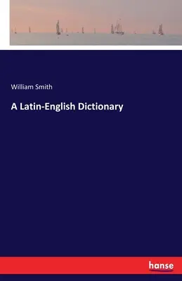 Latinsko-anglický slovník - A Latin-English Dictionary