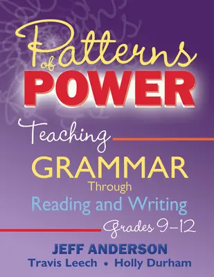 Patterns of Power: Teaching Grammar Through Reading and Writing, Grades 9-12 (Vzorce síly: Výuka gramatiky prostřednictvím čtení a psaní, 9.-12. třída) - Patterns of Power: Teaching Grammar Through Reading and Writing, Grades 9-12