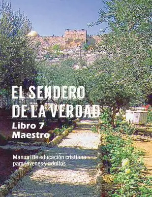 Cesta pravdy, kniha 7 (učitel): Křesťanský vzdělávací materiál pro mládež a dospělé - El Sendero de La Verdad, Libro 7 (Maestro): Material de Educacin Cristiana para Jvenes y Adultos