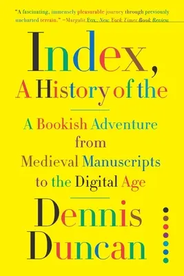 Rejstřík, Dějiny: Dějiny knih od středověkých rukopisů po digitální věk - Index, A History of the: A Bookish Adventure from Medieval Manuscripts to the Digital Age