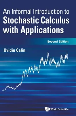 Neformální úvod do stochastického kalkulu s aplikacemi (druhé vydání) - Informal Introduction to Stochastic Calculus with Applications, an (Second Edition)