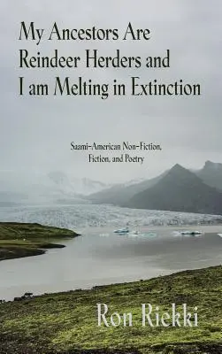 Moji předkové jsou pastevci sobů a já se topím ve vyhynutí: Saamové a Američané, kteří se věnují literatuře faktu, beletrii a poezii. - My Ancestors Are Reindeer Herders and I Am Melting In Extinction: Saami-American Non-Fiction, Fiction, and Poetry