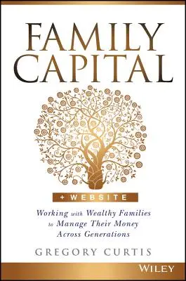 Rodinný kapitál: Práce s bohatými rodinami při správě jejich peněz napříč generacemi - Family Capital: Working with Wealthy Families to Manage Their Money Across Generations