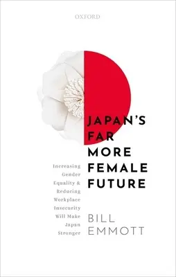 Japonská budoucnost s mnohem větším počtem žen: Zvyšování rovnosti žen a mužů a snižování nejistoty na pracovišti učiní Japonsko silnějším. - Japan's Far More Female Future: Increasing Gender Equality and Reducing Workplace Insecurity Will Make Japan Stronger