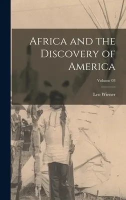 Afrika a objevení Ameriky; svazek 03 - Africa and the Discovery of America; Volume 03