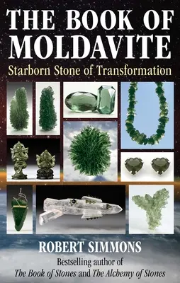 Kniha o moldavitu: Kniha: Hvězdný kámen transformace - The Book of Moldavite: Starborn Stone of Transformation