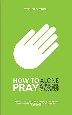 Jak se modlit: Sám, s ostatními, kdykoli a kdekoli. - How to Pray: Alone, with Others, at Any Time, in Any Place